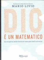 Dio è un matematico. La scoperta delle formule nascoste dell'universo