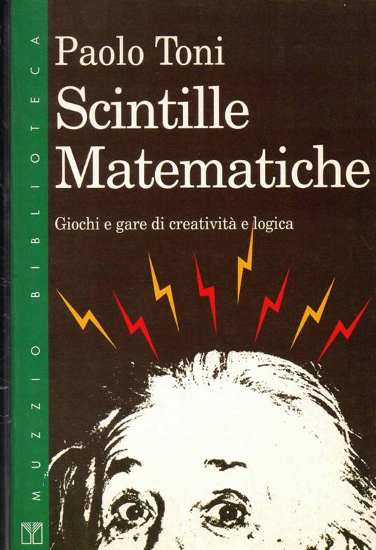 Scintille matematiche. Giochi e gare di creativitÃ  e logica - Paolo Toni - copertina