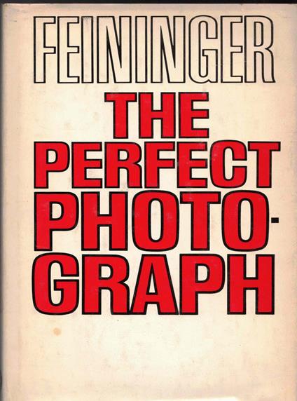 The Perfect Photograph - Andreas Feininger - copertina