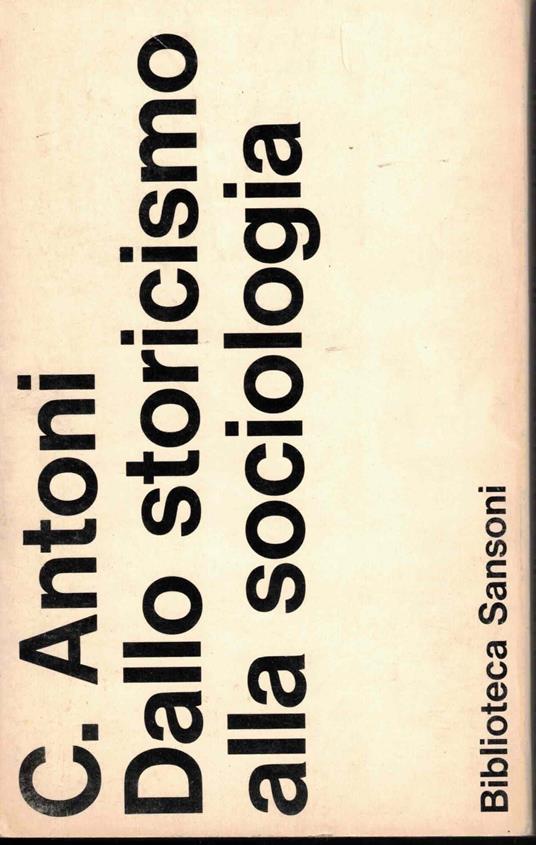 Dallo storicismo alla sociologia - Carlo Antoni - copertina