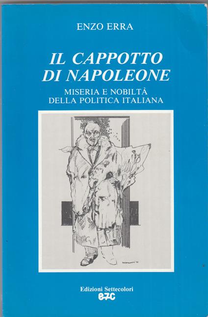 Il cappotto di Napoleone. Miseria e nobilta' della politica italiana - Enzo Erra - copertina
