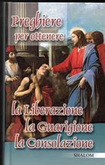 Preghiere per ottenere la Liberazione la Guarigione la Consolazione
