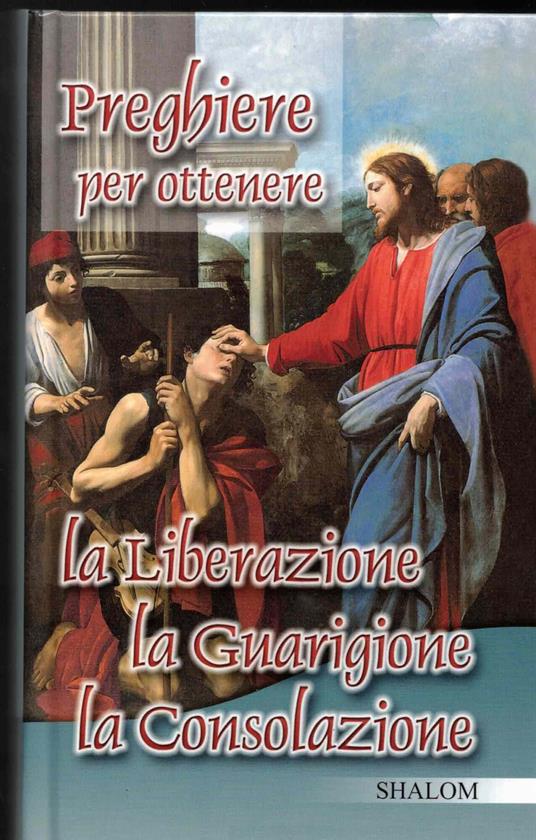 Preghiere per ottenere la Liberazione la Guarigione la Consolazione - copertina