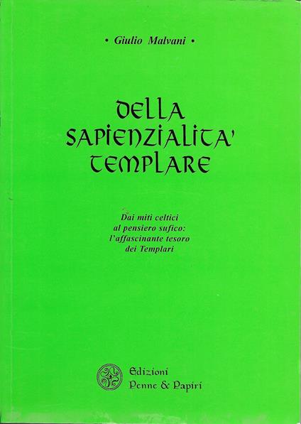 DELLA SAPIENZIALITà TEMPLARE - Dai miti celtici al pensiero sufico : l ' affascinante tesoro dei Templari - Giulio Malvani - copertina
