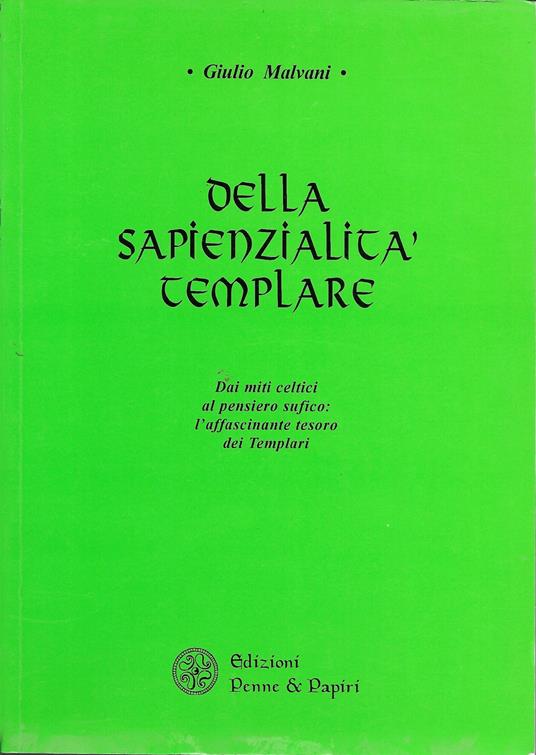 DELLA SAPIENZIALITà TEMPLARE - Dai miti celtici al pensiero sufico : l ' affascinante tesoro dei Templari - Giulio Malvani - copertina