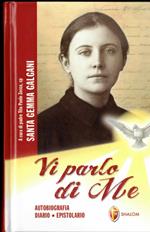 Santa Gemma Galgani. Vi parlo di Me. Autobiografia, diario, epistolario