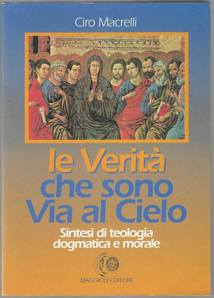 La verità che sono. Via al cielo. Sintesi di teologia dogmatica e morale - copertina