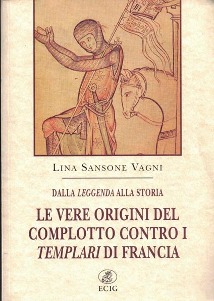Dalla leggenda alla storia. Le vere origini del complotto contro i templari di Francia - copertina