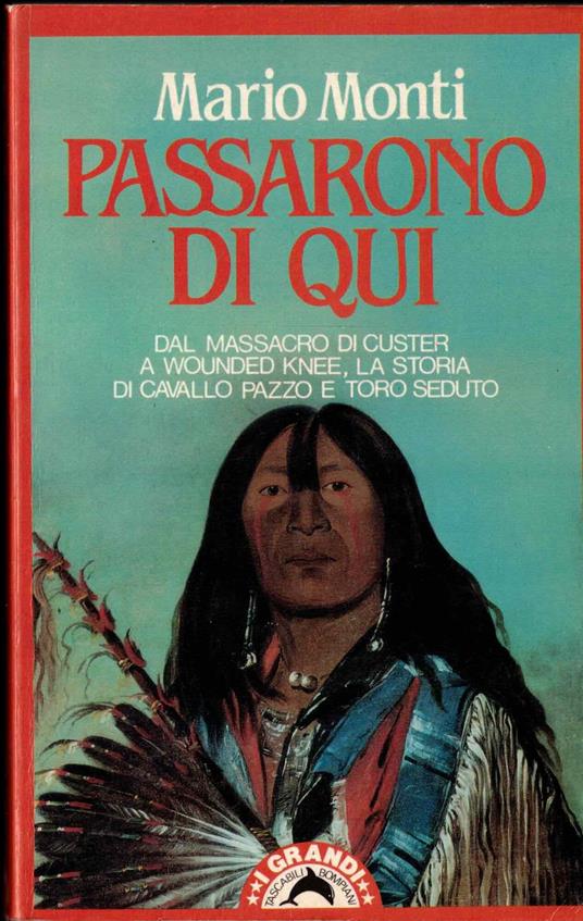 Passarono di qui. Duecento anni della vita e della guerra degli indiani del Nord America - Mario Monti - copertina