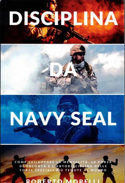 DISCIPLINA DA NAVY SEAL: Come sviluppare la mentalità, la forza di volontà e l'autodisciplina delle forze speciali più temute al mondo - copertina