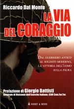 La via del coraggio. Dal guerriero antico al soldato moderno, la vittoria dell'uomo sulla paura