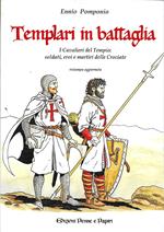 Templari in battaglia. I cavalieri del tempio: soldati, eroi e martiri delle crociate