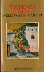 Violenza di Stato nell'era dei martiri. Antologia di processi penali contro i cristiani