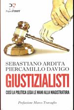 Giustizialisti. Così la politica lega le mani alla magistratura