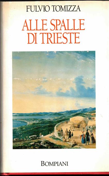 Alle spalle di Trieste (1969-1994) - Fulvio Tomizza - copertina