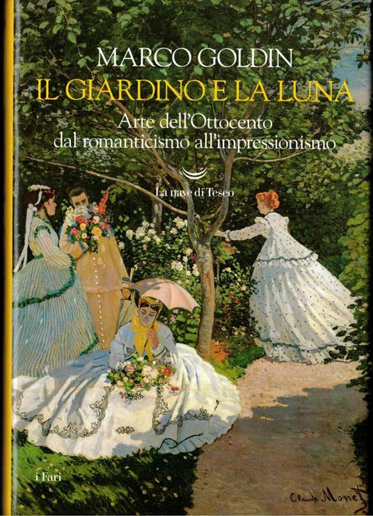 Il giardino e la luna. Arte dell'Ottocento dal romanticismo all'impressionismo - Marco Goldin - copertina