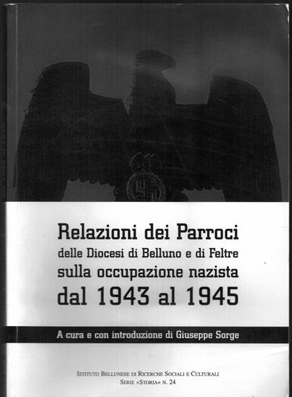 Relazioni dei Parroci della Diocesi di Belluno e di Feltre sulla occupazione nazista dal 1943 al 1945 - Giuseppe Sorge - copertina
