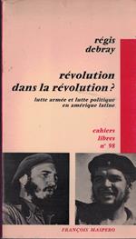 Révolution dans la révolution ? lutte armée et lutte politique en amérique latine