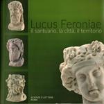Lucus Feroniae. Il santuario, la città, il territorio