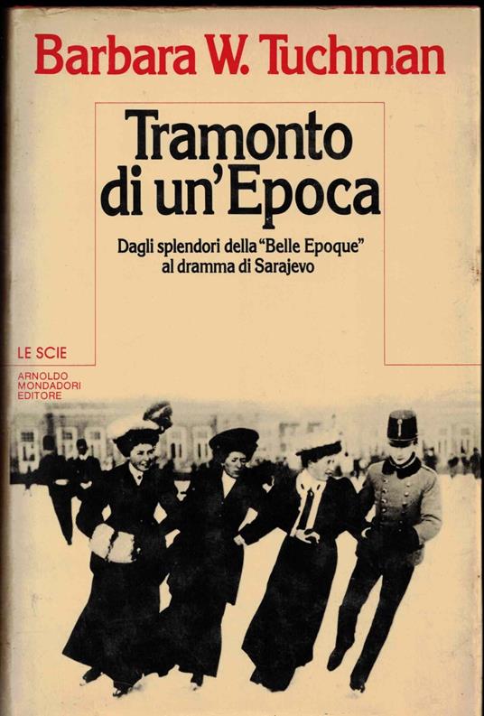 Tramonto Di Un'Epoca Dagli Splendori Della Belle Epoque Al Dramma Di Sarajevo 1982 - Barbara W. Tuchman - copertina