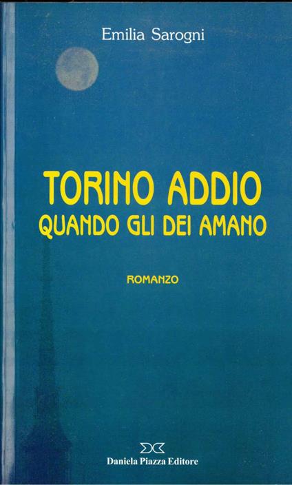 Torino addio. Quando gli dei amano - Emilia Sarogni - copertina