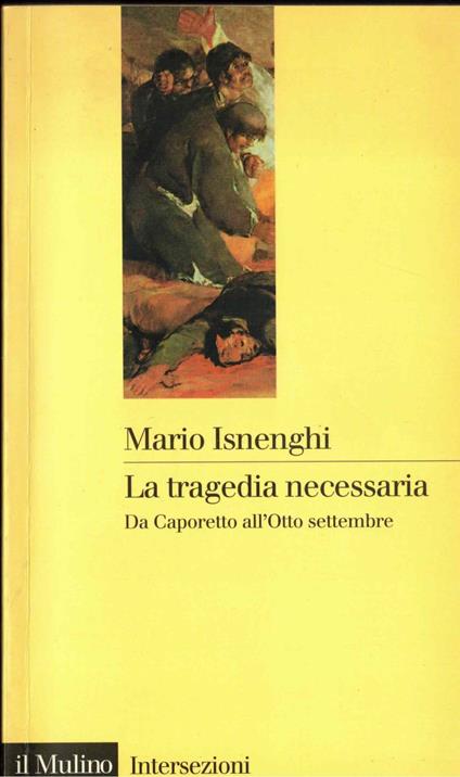 La tragedia necessaria : da Caporetto all'Otto settembre - Mario Isnenghi - copertina