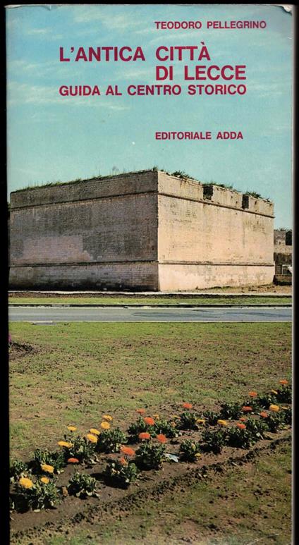 L' antica città di Lecce. Guida al centro storico - Teodoro Pellegrino - copertina