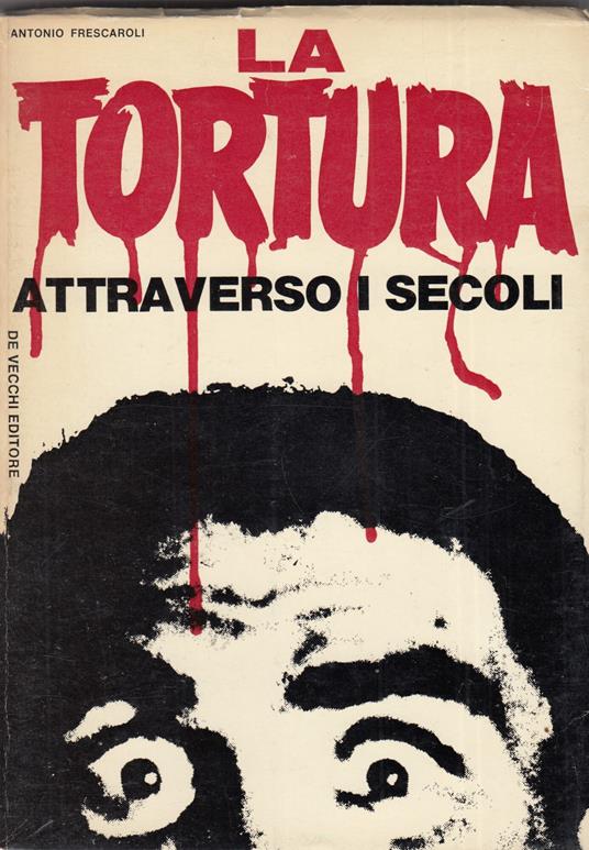 La Tortura Attraverso I Secoli - Antonio Frescaroli - copertina