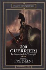 300 Guerrieri la battaglia delle termopoli. Volume 11