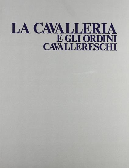 La cavalleria e gli ordini cavallereschi - Arrigo Pecchioli - copertina