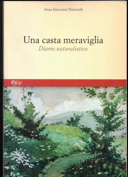 Una casta meraviglia. Diario naturalistico - Anna Innocenti Periccioli - copertina