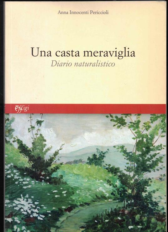 Una casta meraviglia. Diario naturalistico - Anna Innocenti Periccioli - copertina