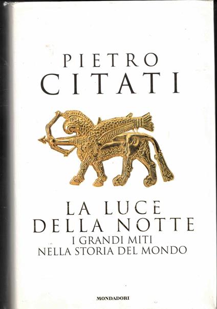 La luce della notte. I grandi miti nella storia del mondo - Pietro Citati - copertina