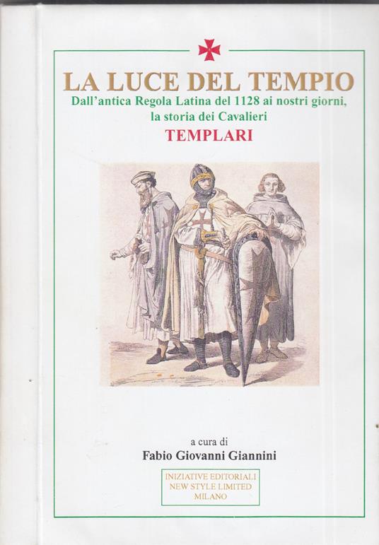 LA LUCE DEL TEMPIO. Dall'antica Regola Latina ai nostri giorni, la storia dei Cavalieri del Tempio - Giovanni Fabio Giannini - copertina
