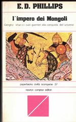L' Impero dei Mongoli. Genghiz Khan e i suoi guerrieri alla conquista dell'universo