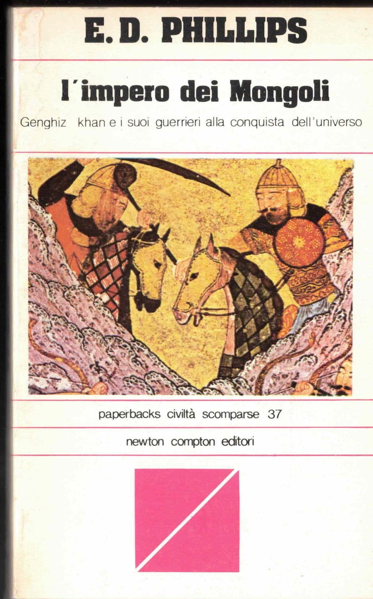 L' Impero dei Mongoli. Genghiz Khan e i suoi guerrieri alla conquista dell'universo