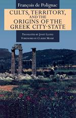 Cults, Territory, and the Origins of the Greek City-State