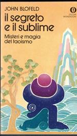 Il segreto e il sublime-Misteri e magia del taosimo