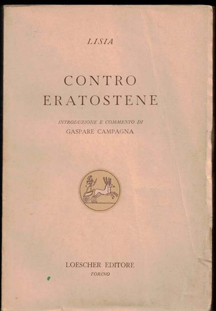 Contro Eratostene. Introduzione e commento di Gaspare Campagna. Collezione di classici greci e latini - Lisia - copertina