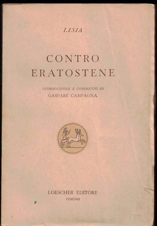 Contro Eratostene. Introduzione e commento di Gaspare Campagna. Collezione di classici greci e latini - Lisia - copertina