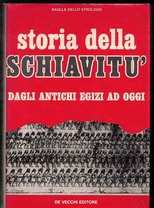 Storia della schiavitu: dagli antichi egizi ad oggi - Saulla Dello Strologo - copertina
