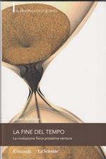 La fine del tempo. La rivoluzione fisica prossima ventura
