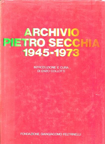 Archivio Pietro Secchia 1945-1973 - Pietro Secchia - copertina