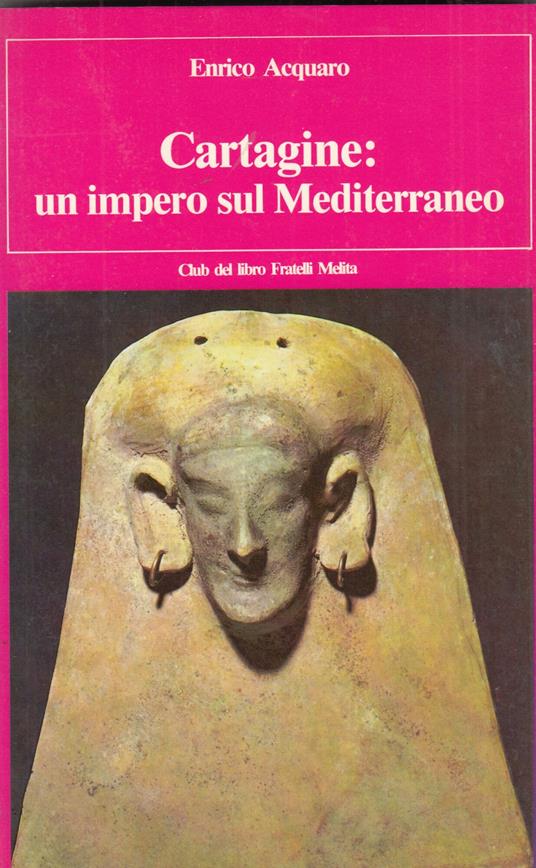 Cartagine: Un Impero Sul Mediterraneo - Enrico Acquaro - copertina