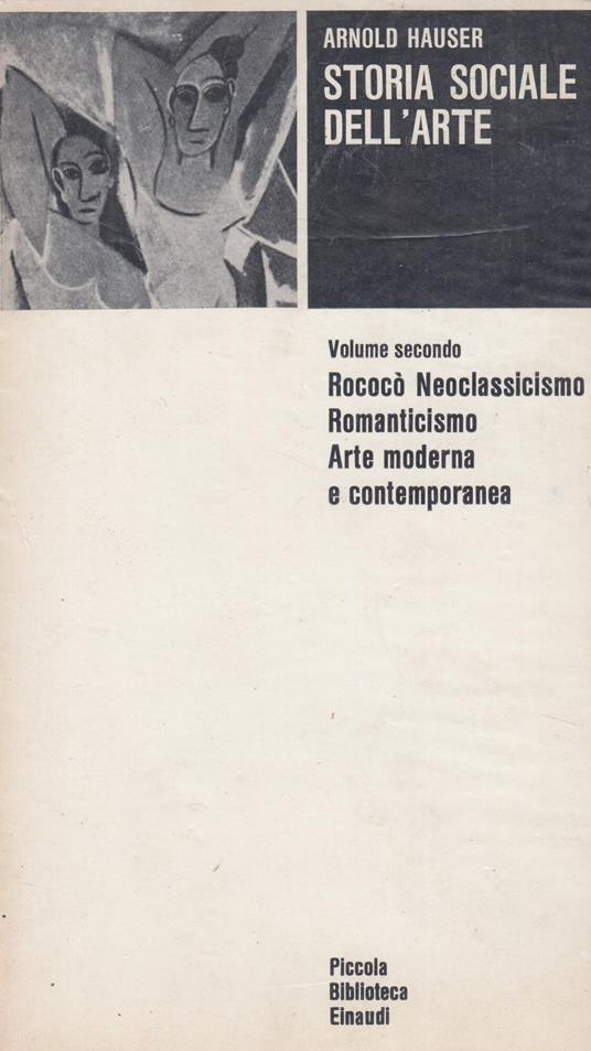 Storia sociale dell'arte. Volume secondo. Rococò Neoclassicismo Arte moderna e contemporanea. Volume 2 - Arnold Hauser - copertina