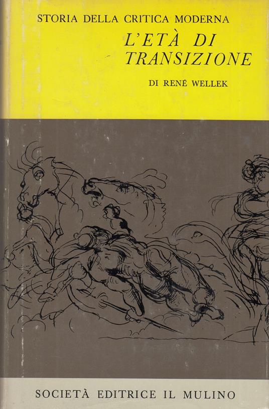 Storia della critica moderna Vol III. L'età della transizione - René Wellek - copertina