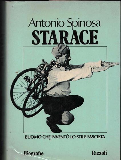 Starace - L'Uomo Che Inventò Lo Stile Fascista - Antonio Spinosa - copertina