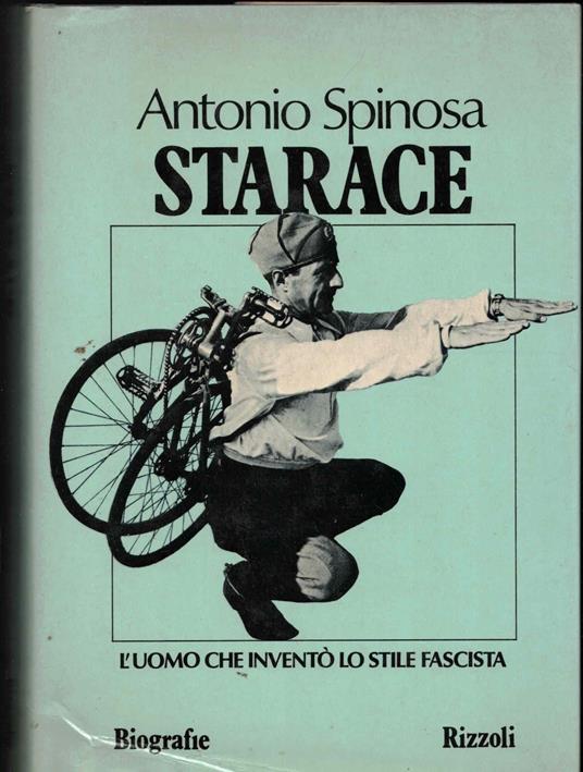 Starace - L'Uomo Che Inventò Lo Stile Fascista - Antonio Spinosa - copertina
