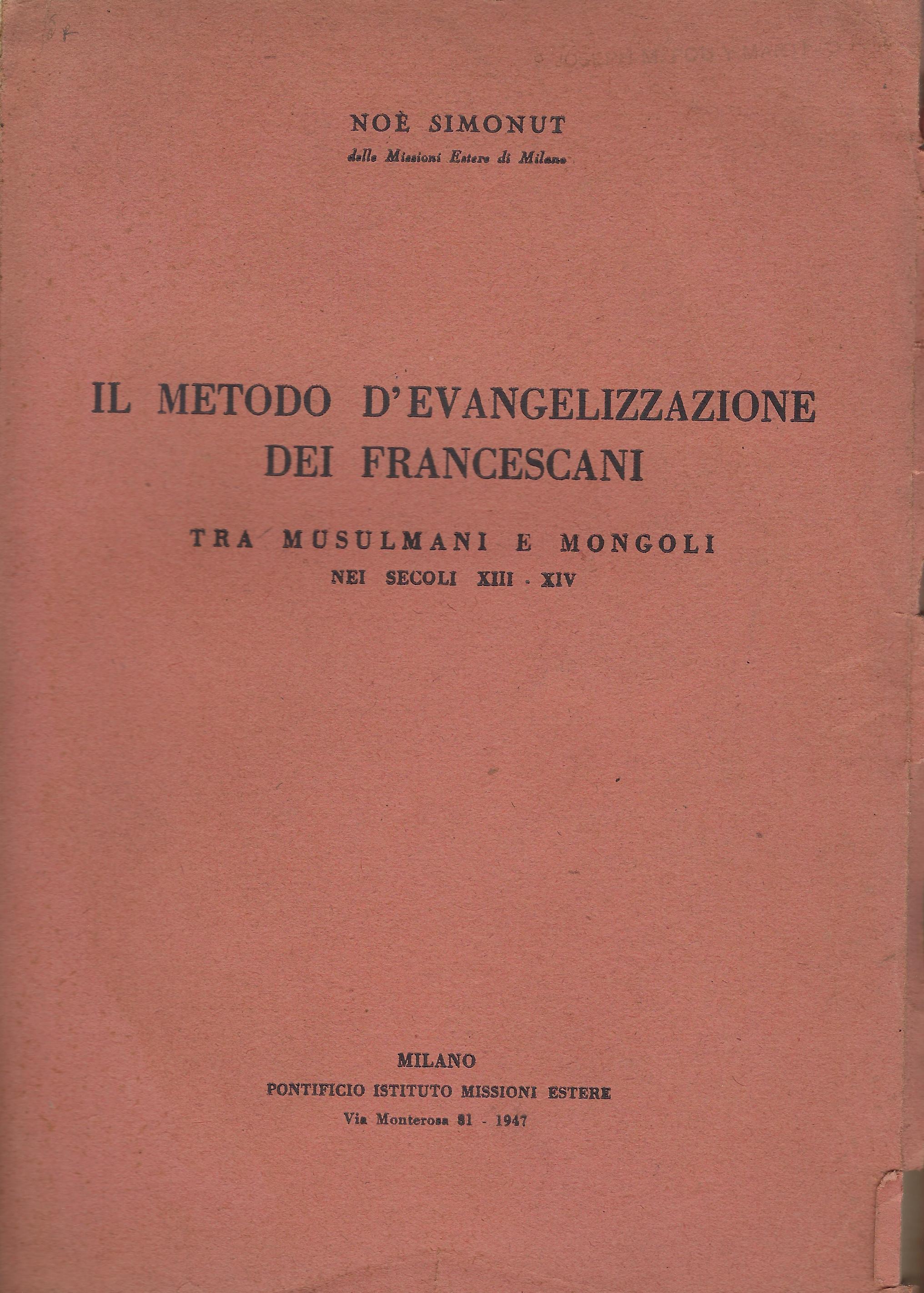 Il metodo d'evangelizzazione dei francescani tra musulmani e mongoli nei secoli XIII - XIV : dissertatio ad lauream in facultate s. Theologiae apud Pontificium Institutum Angelicum de Urbe