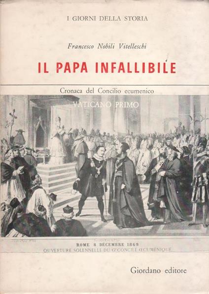 Il Papa infallibile : cronaca del Concilio ecumenico Vaticano Primo - copertina